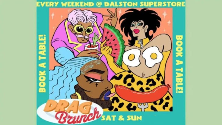 Drag Brunch is every Saturday and Sunday at Dalston Superstore