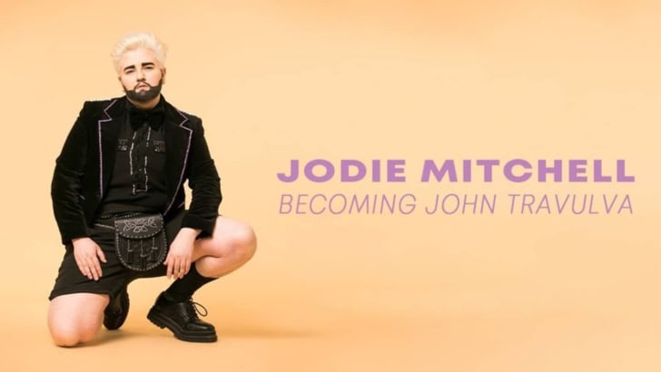 Jodie Mitchell: Becoming John Travulva (Work in Progress)