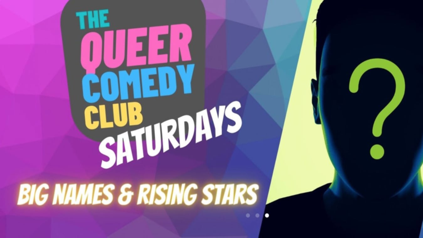 Queer Comedy Club Saturdays is every week.