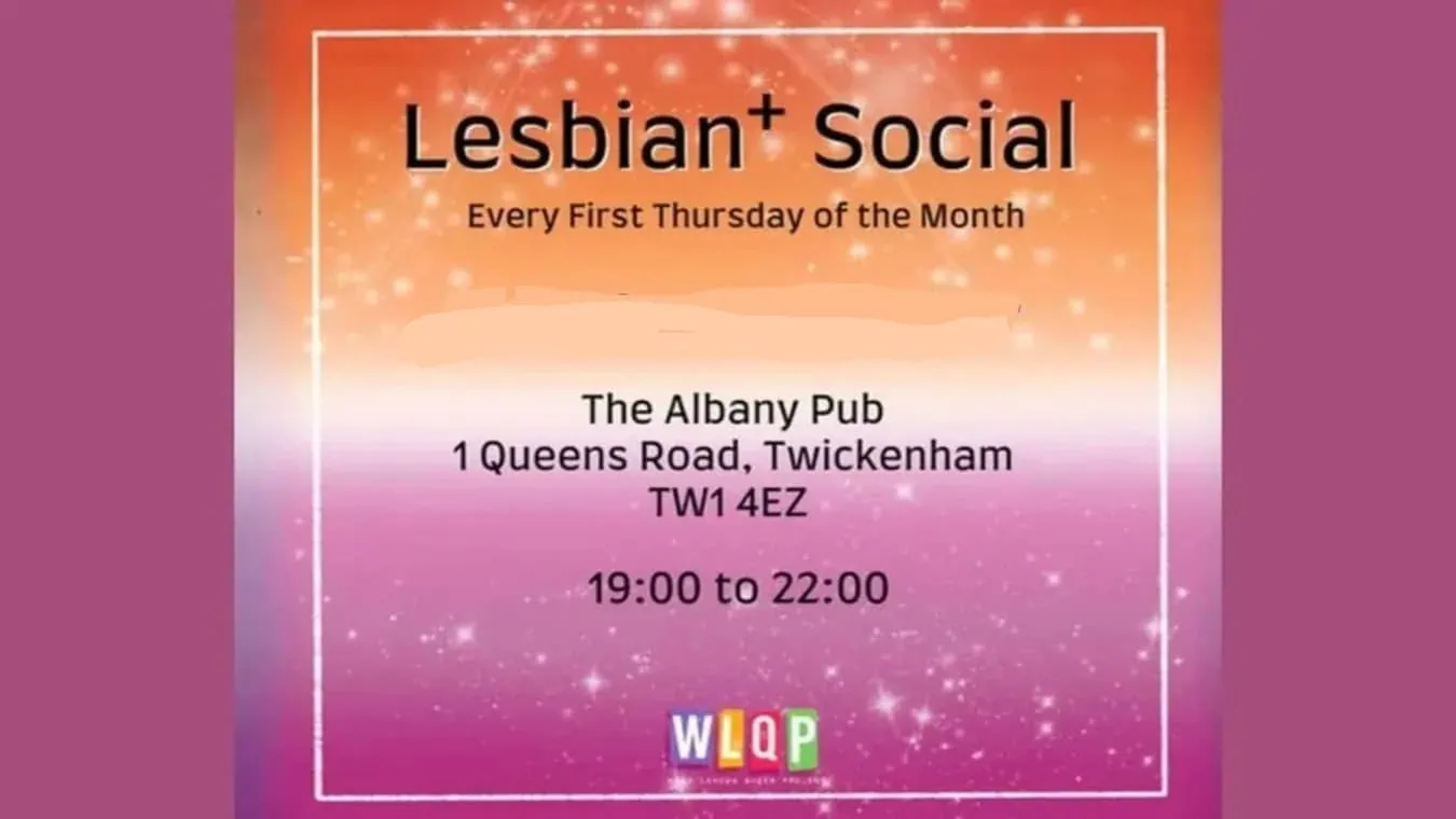 Lesbian social with west London Queer Project gaththe Albany Pub first Thursday of the month.