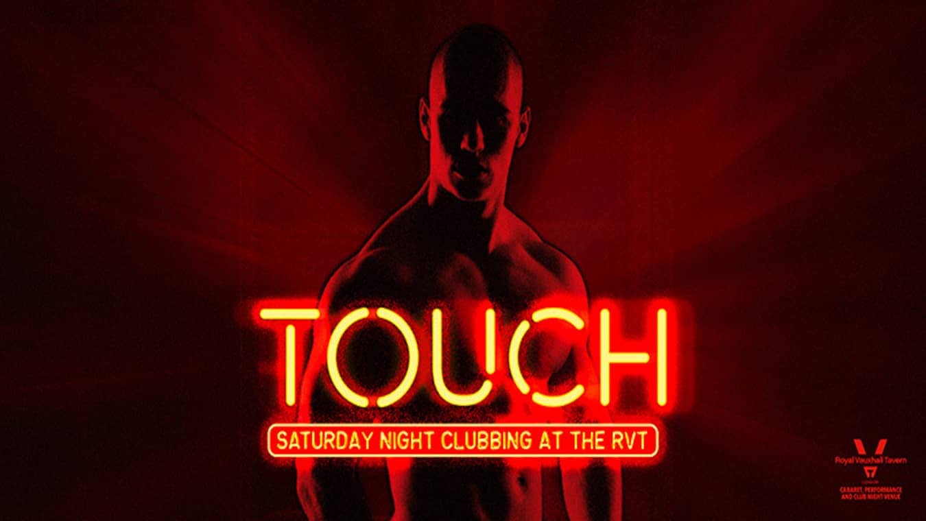 Touch is a gay club night at The Royal Vauxhall Tavern