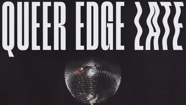 Queer Edge Late