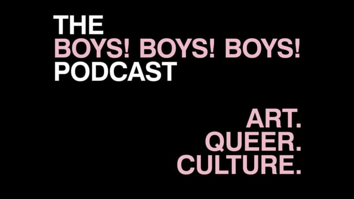 The BOYS! BOYS! BOYS! Podcast: Exploring the intersections of art, queer, and culture