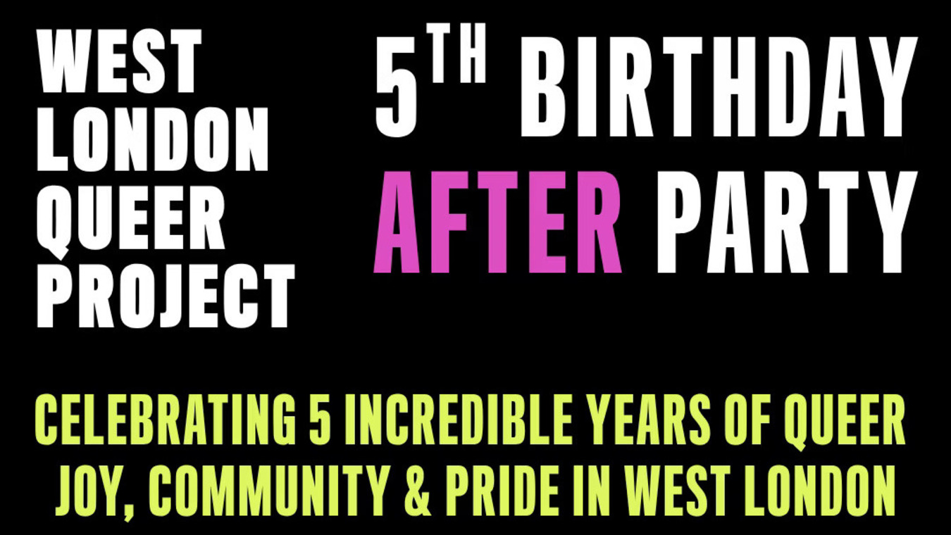 West London Queer Project Birthday After Party.