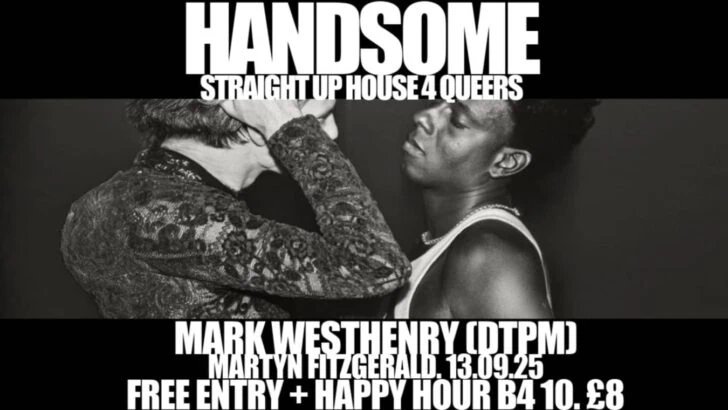 Handsome is a gay club that plays House music at gay bar Eagle London in Vauxhall.