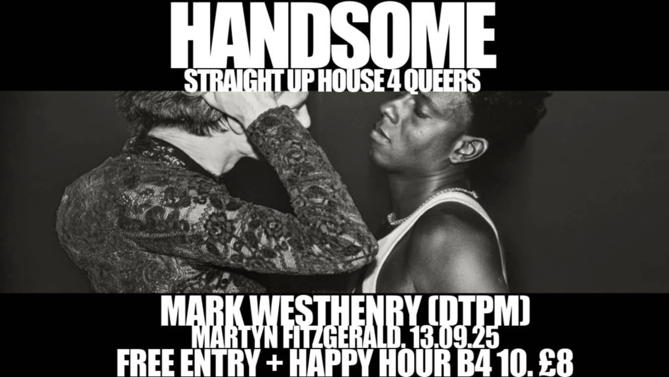 Handsome is a gay club that plays House music at gay bar Eagle London in Vauxhall.