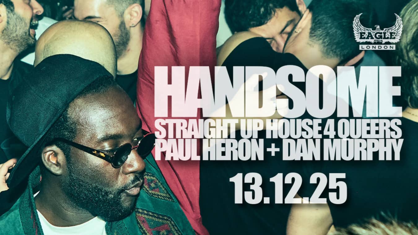 Handsome is a gay club night at Eagle London in Vauxhall.