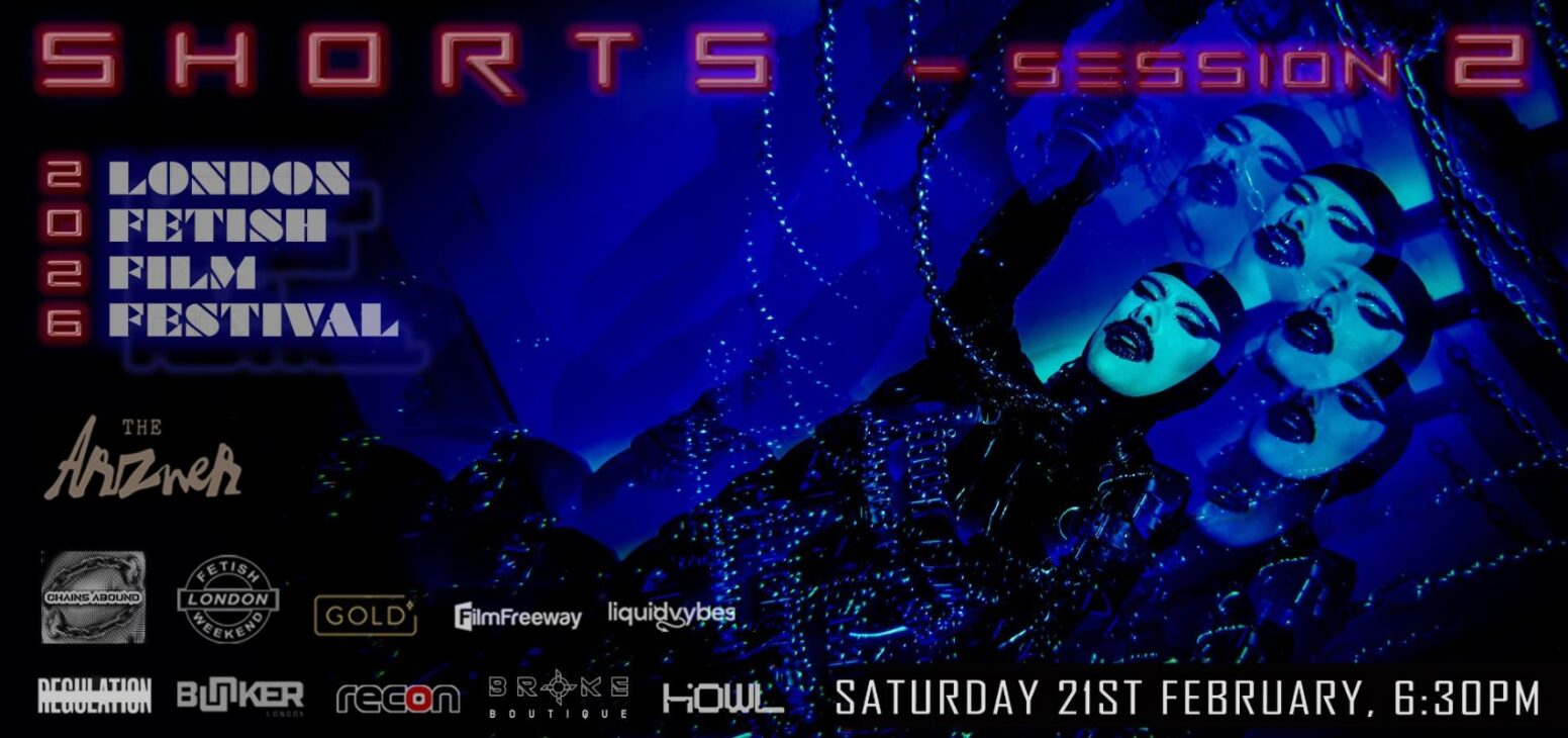 Shorts session 2 showing at London Fetish Film Festival Celebrating Kink 19 - 22 February 2026