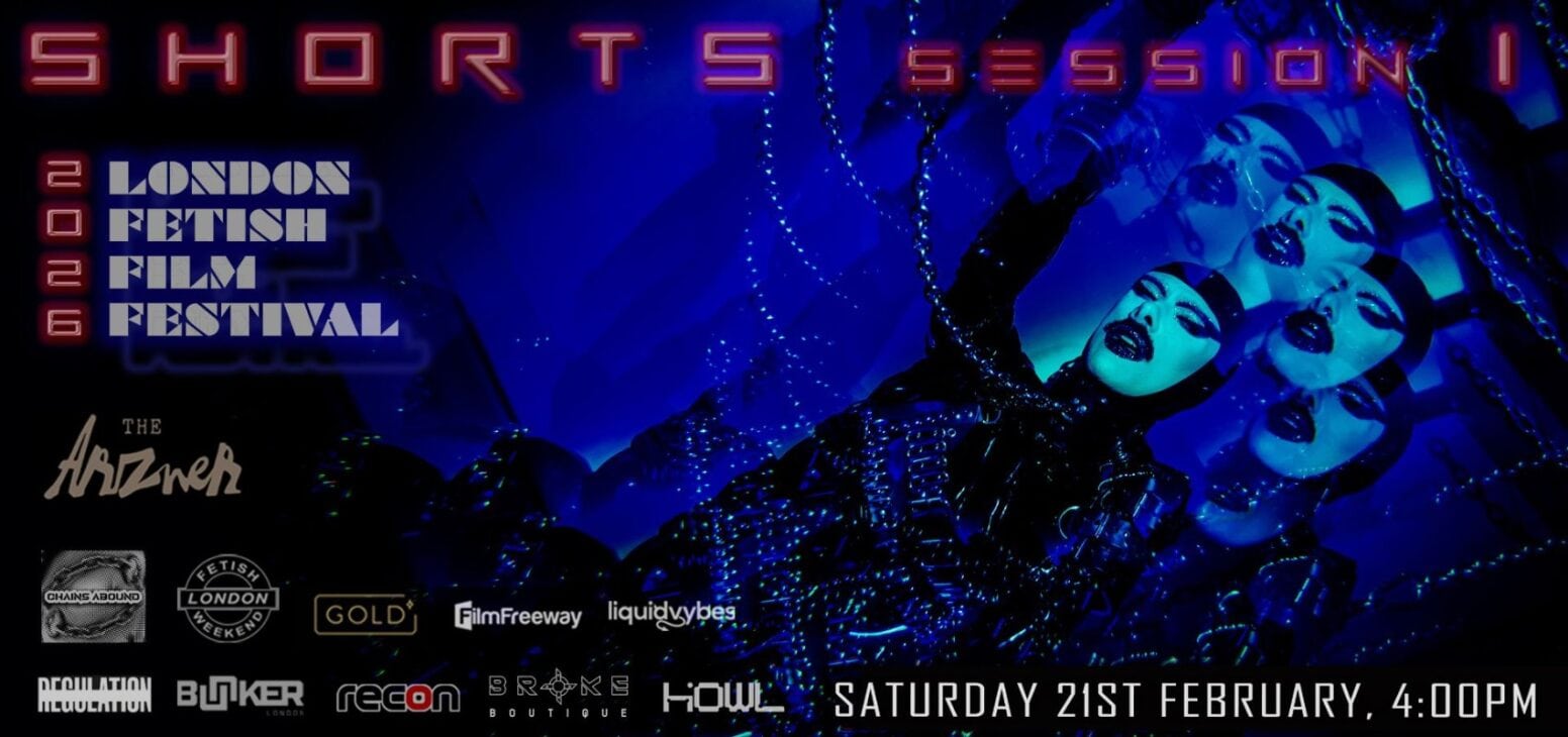 Shorts session 1 showing at London Fetish Film Festival Celebrating Kink 19 - 22 February 2026