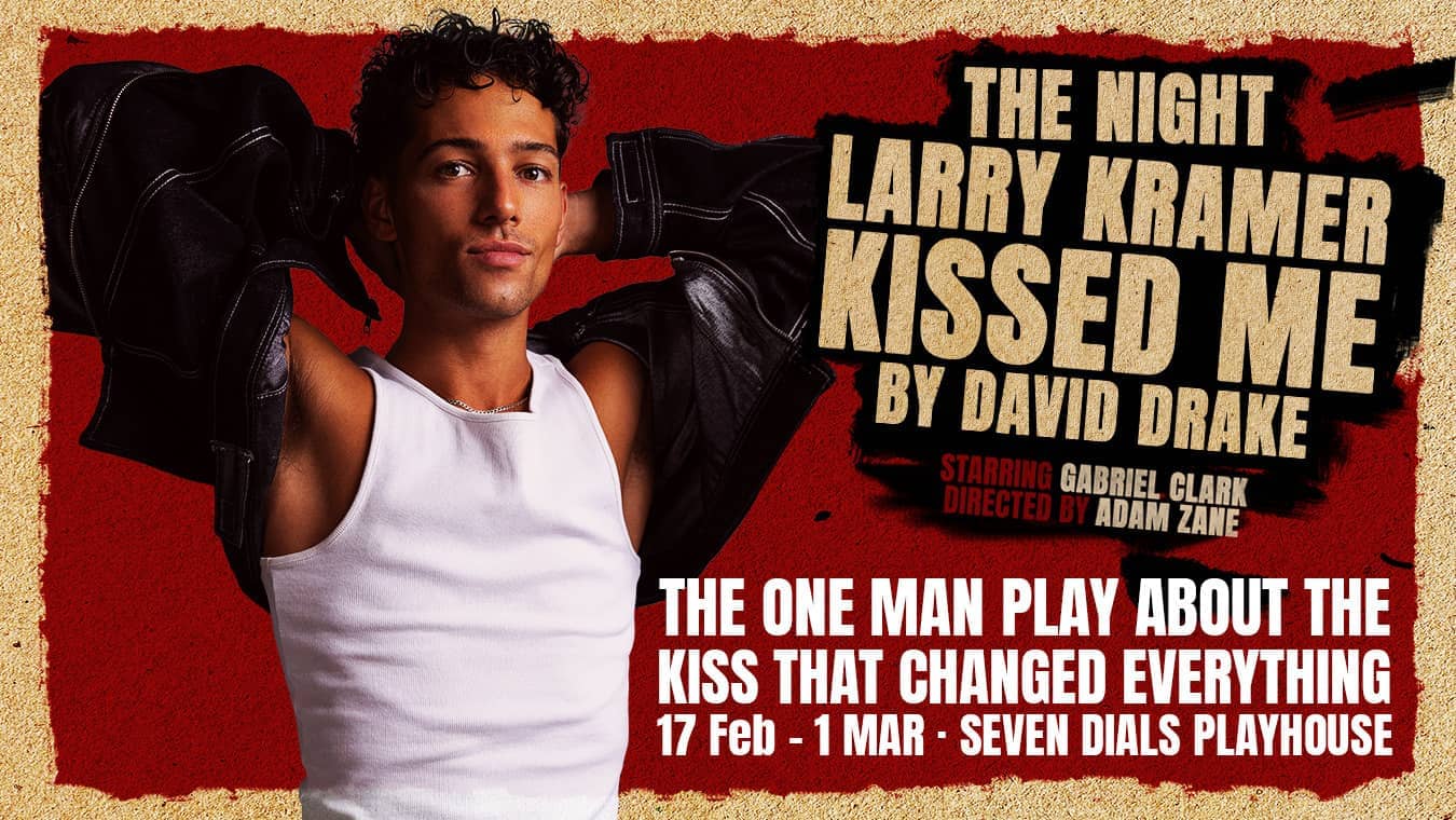The Night Larry Kramer Kissed Me is a gay themed play at Seven Dials Playhouse in Central London.