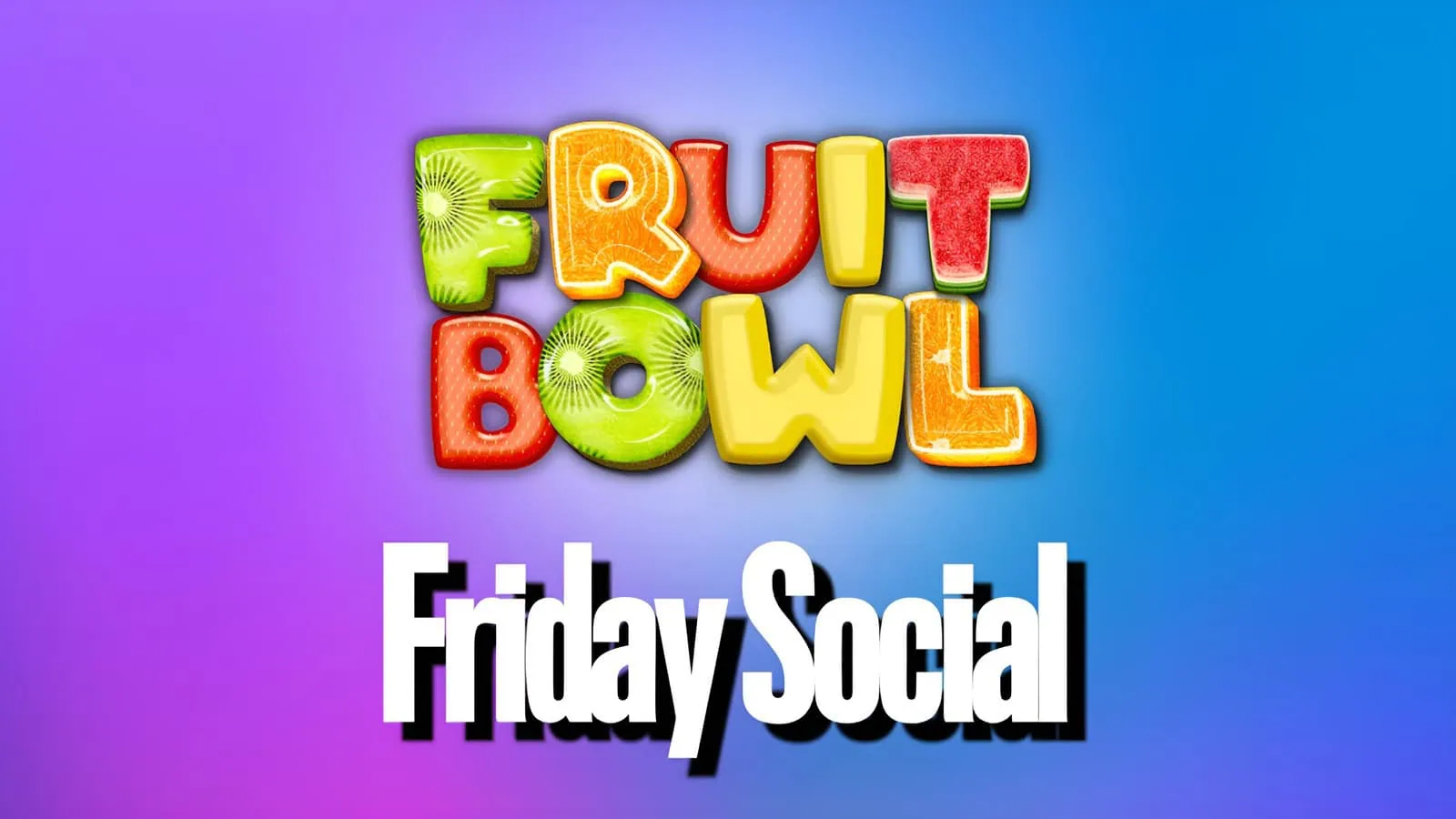 Celebrate with Fruit Bowl Friday Socials at My Place Chiswick. Free Entry.