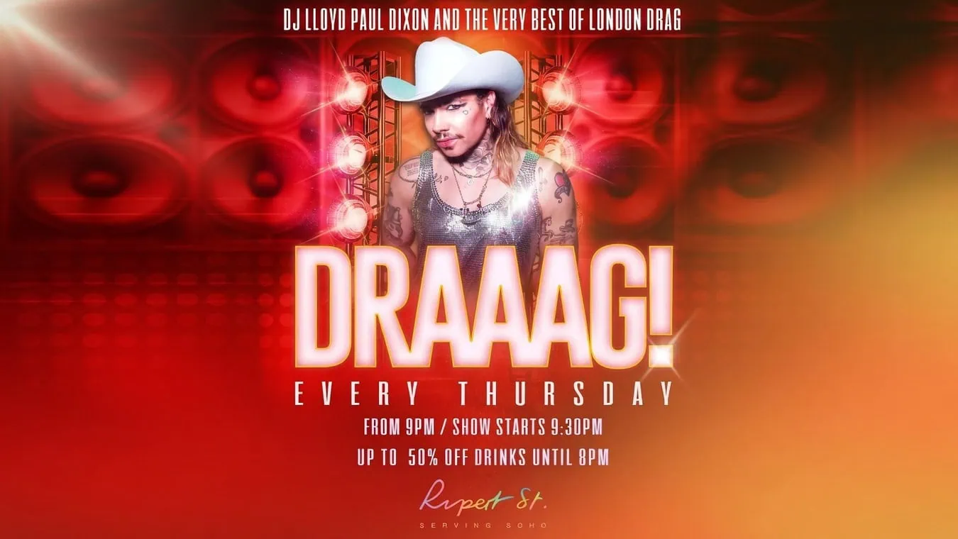 Thursday Drag Cabaret show and DJ at Rupert Street Bar in Soho with Happy Hour to 8. The best in Pop, R'n'B, and Dance music.
