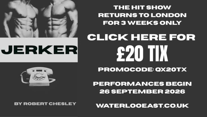 Jerker is a gay play at Waterloo East Theatre in London.